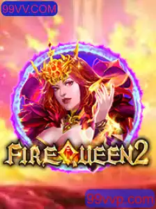 FireQueen2: Descubra a Emoção do Novo Jogo com 99VV.COM